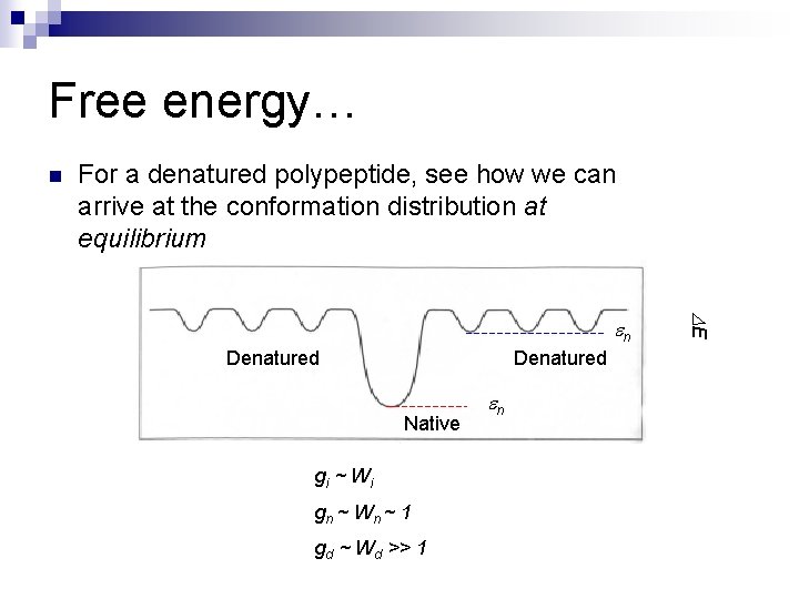 Free energy… n For a denatured polypeptide, see how we can arrive at the