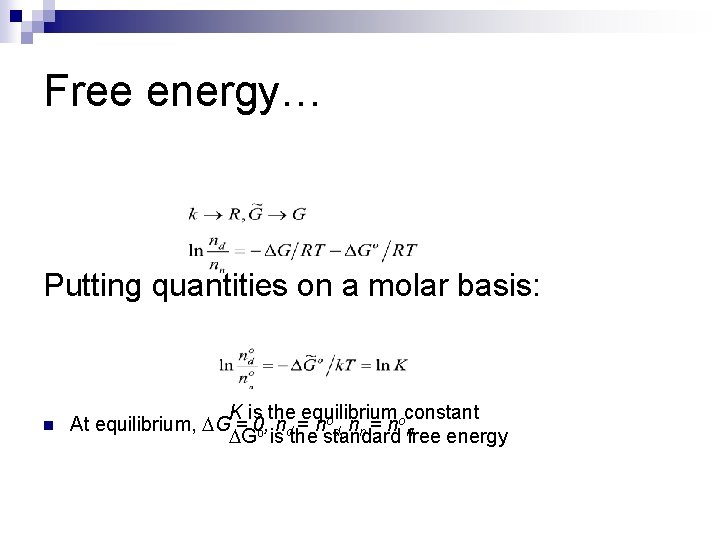 Free energy… Putting quantities on a molar basis: n K is the equilibrium o
