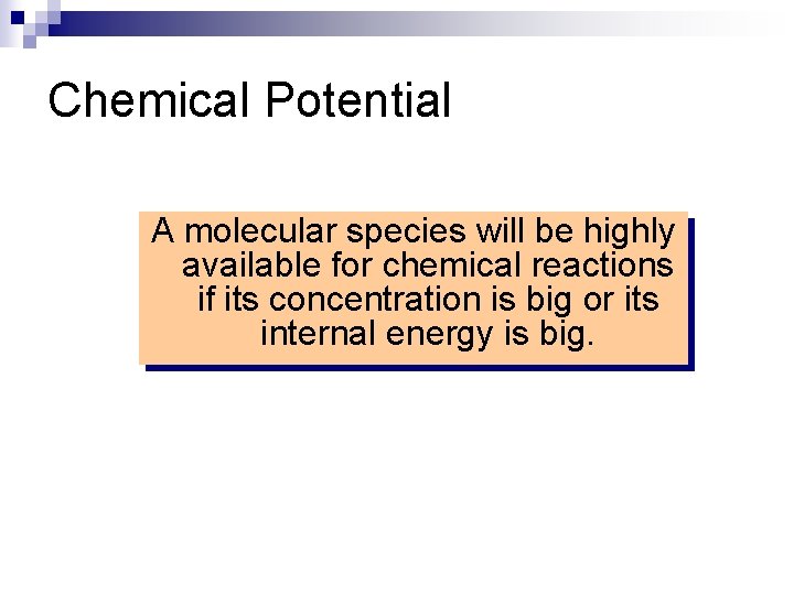 Chemical Potential A molecular species will be highly available for chemical reactions if its