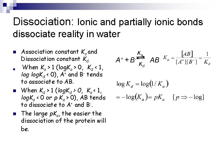 Dissociation: Ionic and partially ionic bonds dissociate reality in water n n Association constant