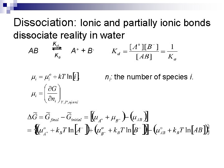 Dissociation: Ionic and partially ionic bonds dissociate reality in water AB Kd Ka A+