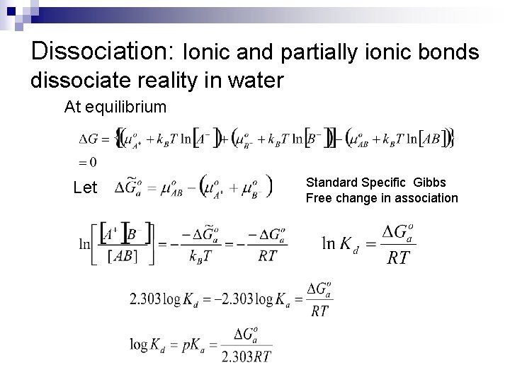 Dissociation: Ionic and partially ionic bonds dissociate reality in water At equilibrium Let Standard