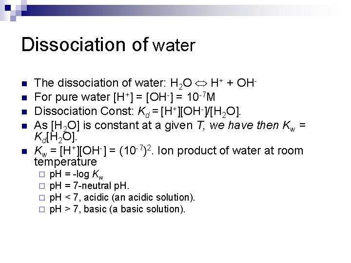 Dissociation of water n n n The dissociation of water: H 2 O H+