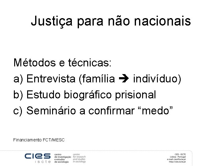 Justiça para não nacionais Métodos e técnicas: a) Entrevista (família indivíduo) b) Estudo biográfico