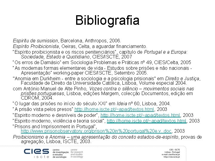 Bibliografia Espiritu de sumission, Barcelona, Anthropos, 2006. Espírito Proibicionista, Oeiras, Celta, a aguardar financiamento.