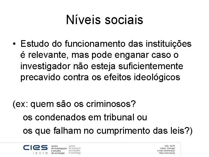 Níveis sociais • Estudo do funcionamento das instituições é relevante, mas pode enganar caso