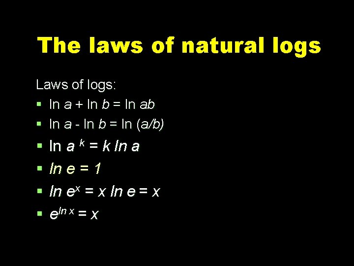 The laws of natural logs Laws of logs: § ln a + ln b