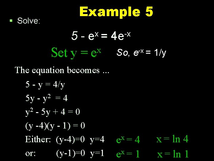 § Solve: Example 5 5 - ex = 4 e-x Set y = ex