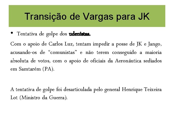Transição de Vargas para JK • Tentativa de golpe dos udenistas. Com o apoio