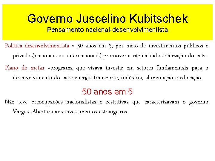 Governo Juscelino Kubitschek Pensamento nacional-desenvolvimentista Política desenvolvimentista » 50 anos em 5, por meio