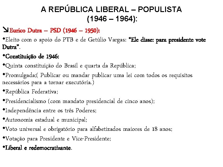 A REPÚBLICA LIBERAL – POPULISTA (1946 – 1964): ↘Eurico Dutra – PSD (1946 –