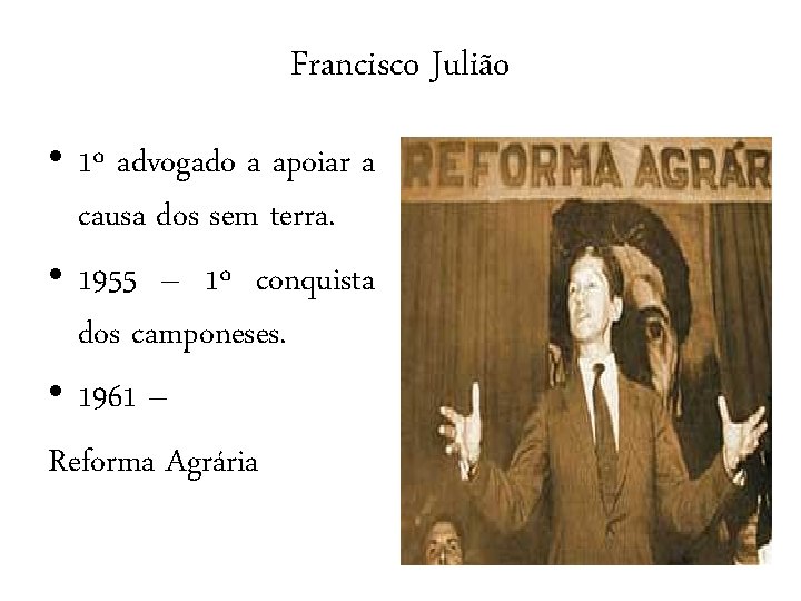 Francisco Julião • 1º advogado a apoiar a causa dos sem terra. • 1955