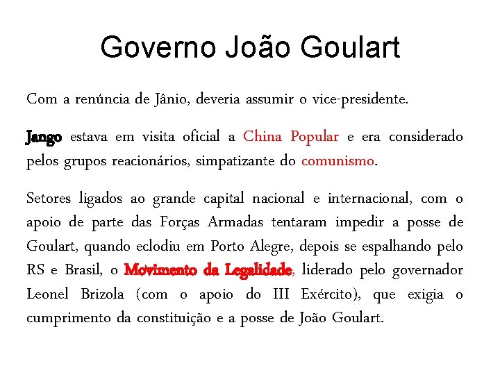 Governo João Goulart Com a renúncia de Jânio, deveria assumir o vice-presidente. Jango estava