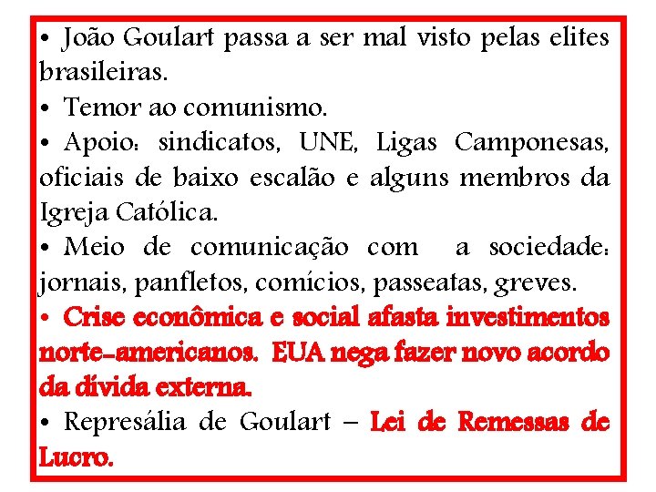  • João Goulart passa a ser mal visto pelas elites brasileiras. • Temor