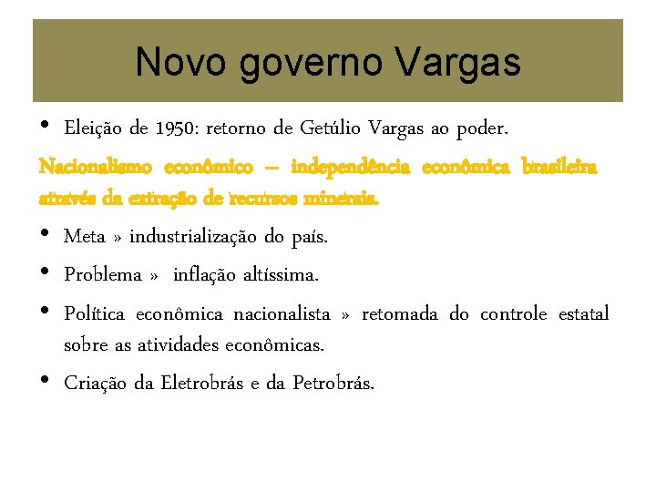 Novo governo Vargas • Eleição de 1950: retorno de Getúlio Vargas ao poder. Nacionalismo