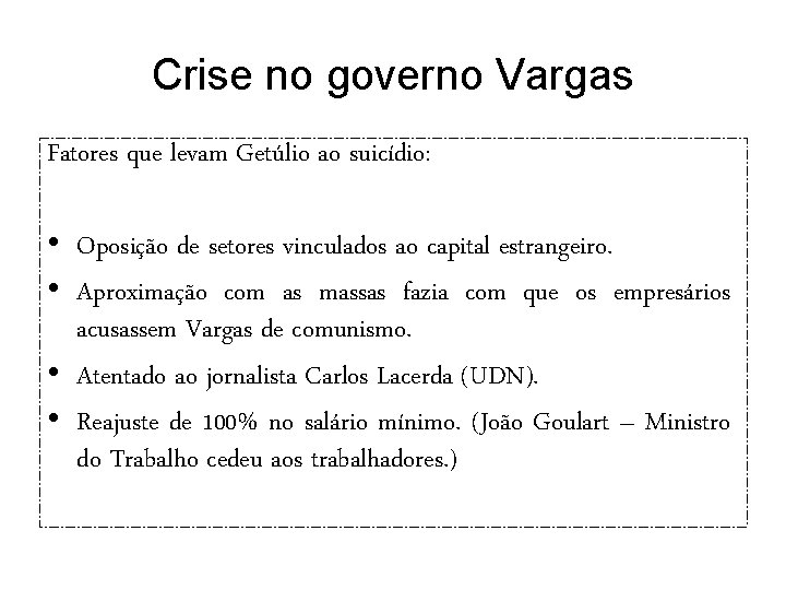 Crise no governo Vargas Fatores que levam Getúlio ao suicídio: • Oposição de setores