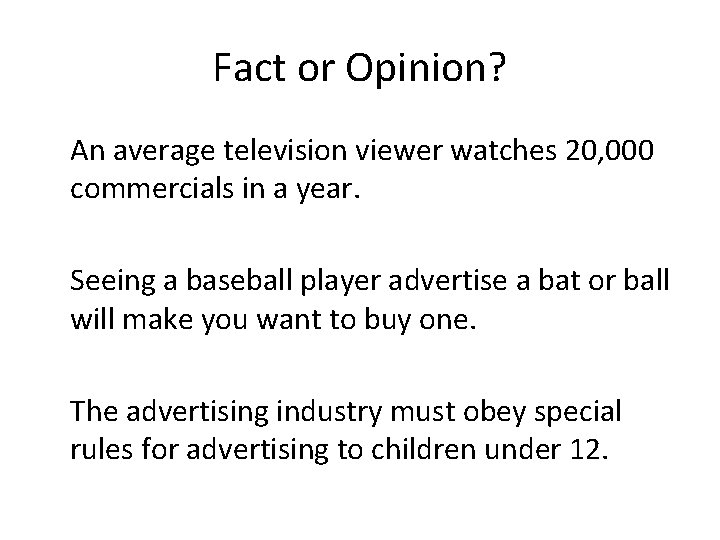 Fact or Opinion? An average television viewer watches 20, 000 commercials in a year.