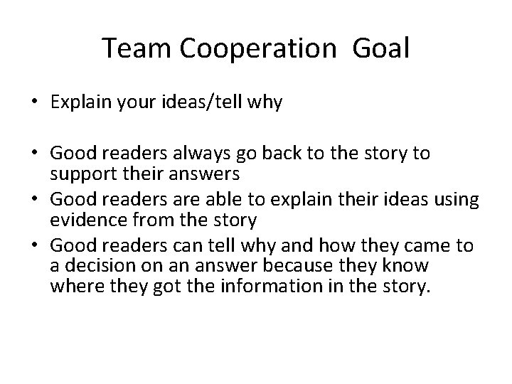 Team Cooperation Goal • Explain your ideas/tell why • Good readers always go back