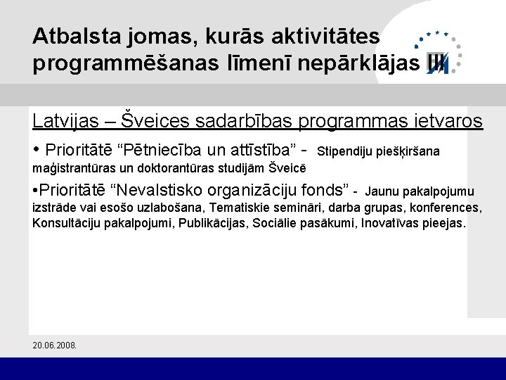 Atbalsta jomas, kurās aktivitātes programmēšanas līmenī nepārklājas III Latvijas – Šveices sadarbības programmas ietvaros