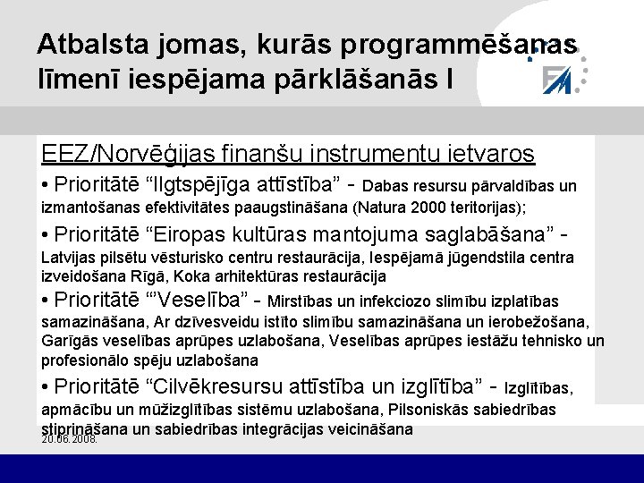 Atbalsta jomas, kurās programmēšanas līmenī iespējama pārklāšanās I EEZ/Norvēģijas finanšu instrumentu ietvaros • Prioritātē
