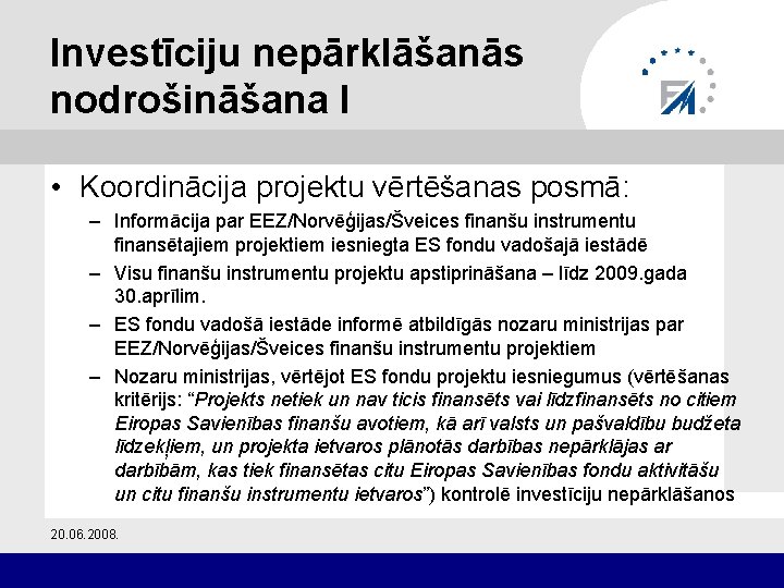 Investīciju nepārklāšanās nodrošināšana I • Koordinācija projektu vērtēšanas posmā: – Informācija par EEZ/Norvēģijas/Šveices finanšu