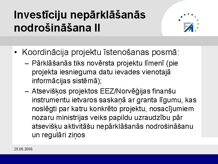 Investīciju nepārklāšanās nodrošināšana II • Koordinācija projektu īstenošanas posmā: – Pārklāšanās tiks novērsta projektu