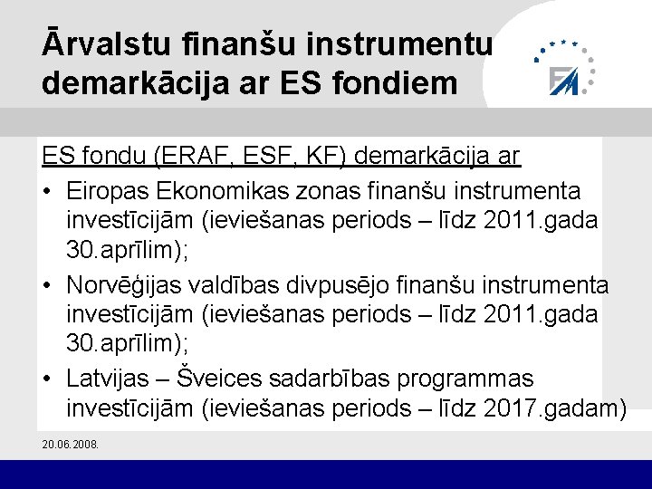 Ārvalstu finanšu instrumentu demarkācija ar ES fondiem ES fondu (ERAF, ESF, KF) demarkācija ar