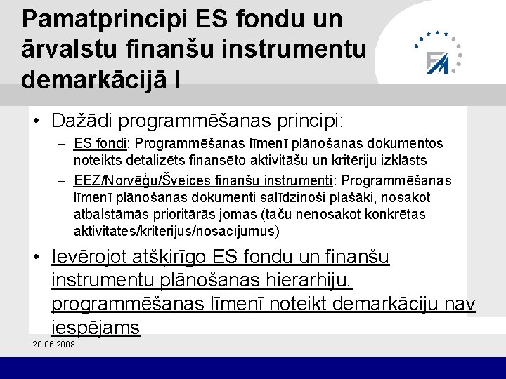 Pamatprincipi ES fondu un ārvalstu finanšu instrumentu demarkācijā I • Dažādi programmēšanas principi: –