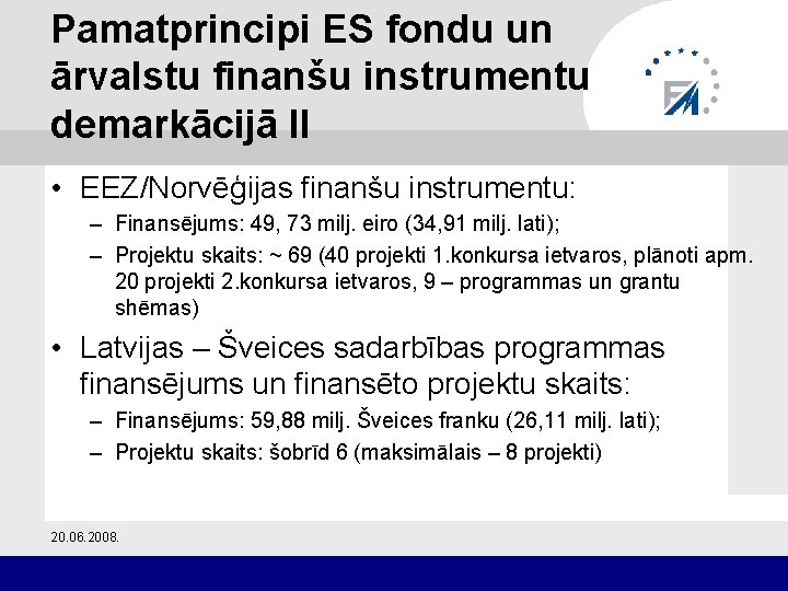 Pamatprincipi ES fondu un ārvalstu finanšu instrumentu demarkācijā II • EEZ/Norvēģijas finanšu instrumentu: –