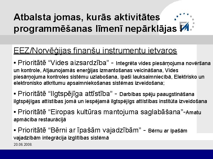 Atbalsta jomas, kurās aktivitātes programmēšanas līmenī nepārklājas I EEZ/Norvēģijas finanšu instrumentu ietvaros • Prioritātē