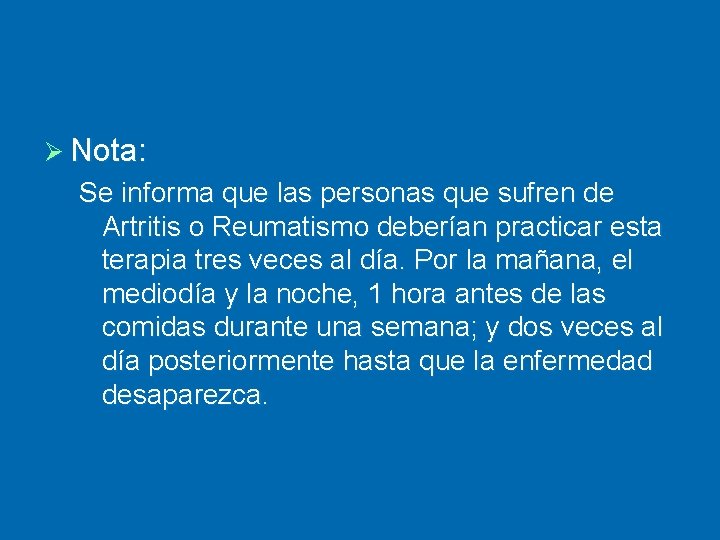 Ø Nota: Se informa que las personas que sufren de Artritis o Reumatismo deberían