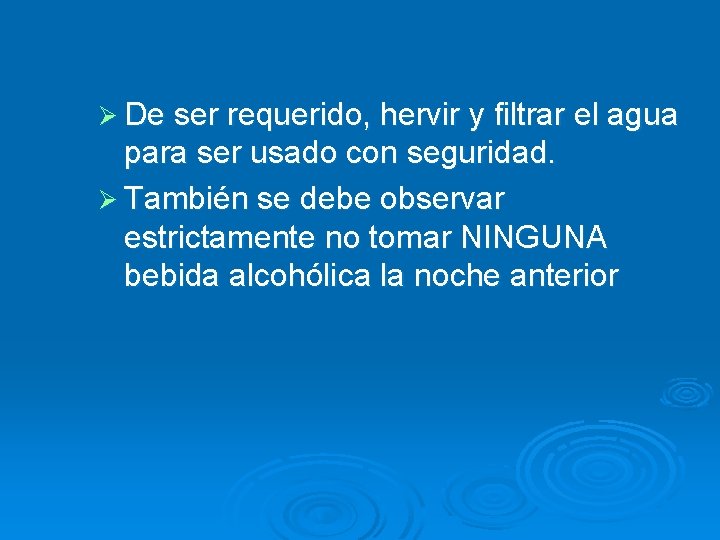 Ø De ser requerido, hervir y filtrar el agua para ser usado con seguridad.