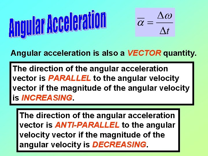 Angular acceleration is also a VECTOR quantity. The direction of the angular acceleration vector