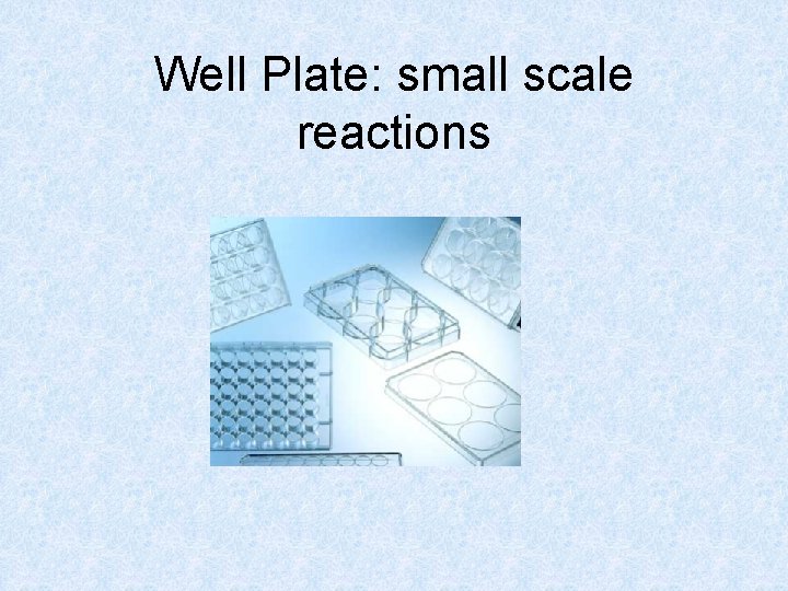 Well Plate: small scale reactions 