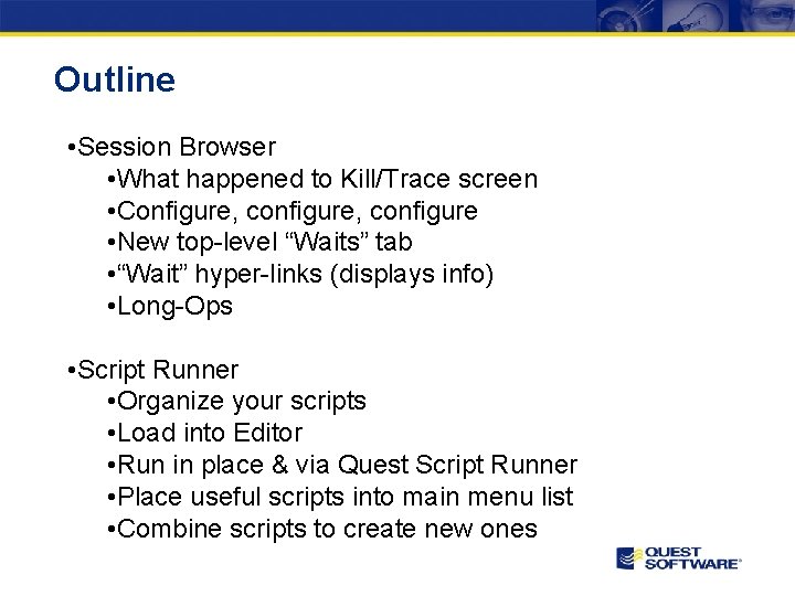 Outline • Session Browser • What happened to Kill/Trace screen • Configure, configure •