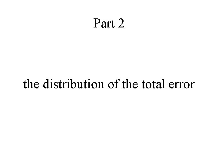 Part 2 the distribution of the total error 