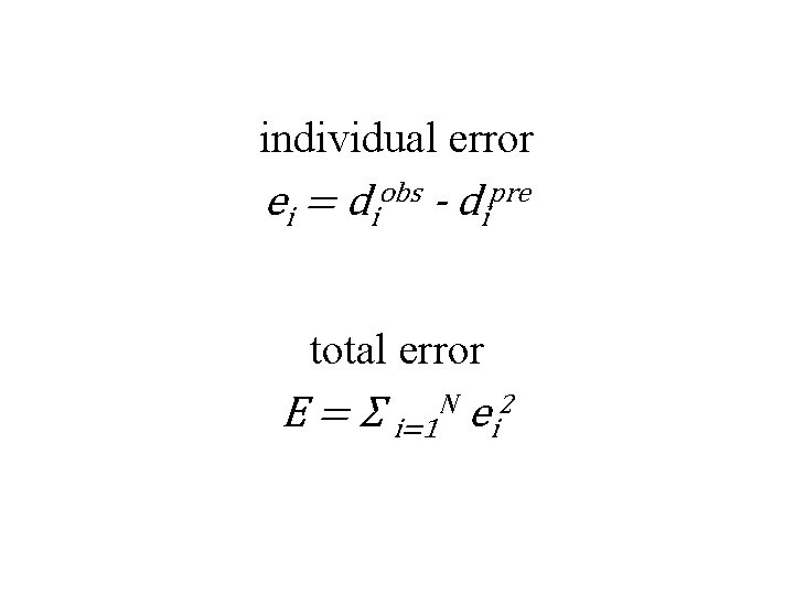 individual error ei = diobs - dipre total error E = Σ i=1 N