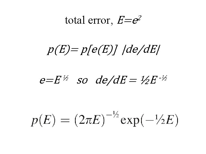 total error, E=e 2 p(E)= p[e(E)] |de/d. E| e=E ½ so de/d. E =