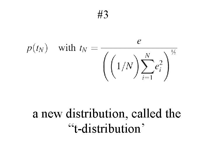 #3 a new distribution, called the “t-distribution’ 
