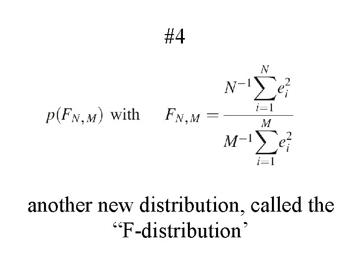 #4 another new distribution, called the “F-distribution’ 