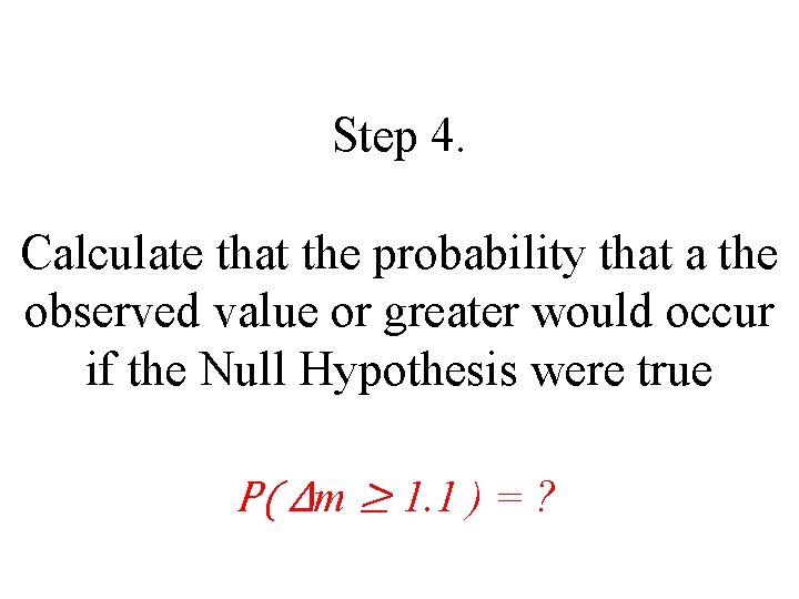 Step 4. Calculate that the probability that a the observed value or greater would