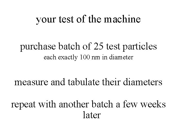 your test of the machine purchase batch of 25 test particles each exactly 100