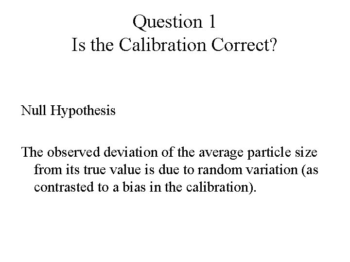 Question 1 Is the Calibration Correct? Null Hypothesis The observed deviation of the average