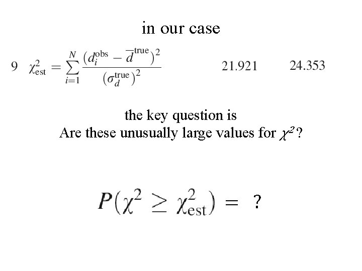 in our case the key question is Are these unusually large values for χ2