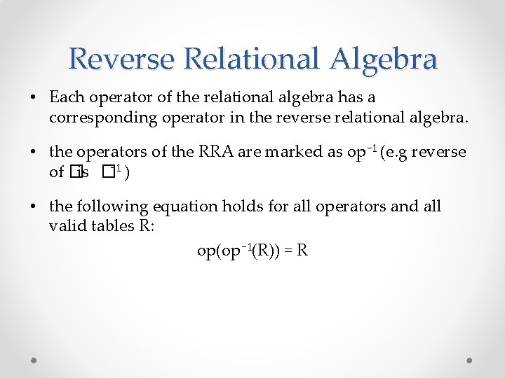 Reverse Relational Algebra • Each operator of the relational algebra has a corresponding operator