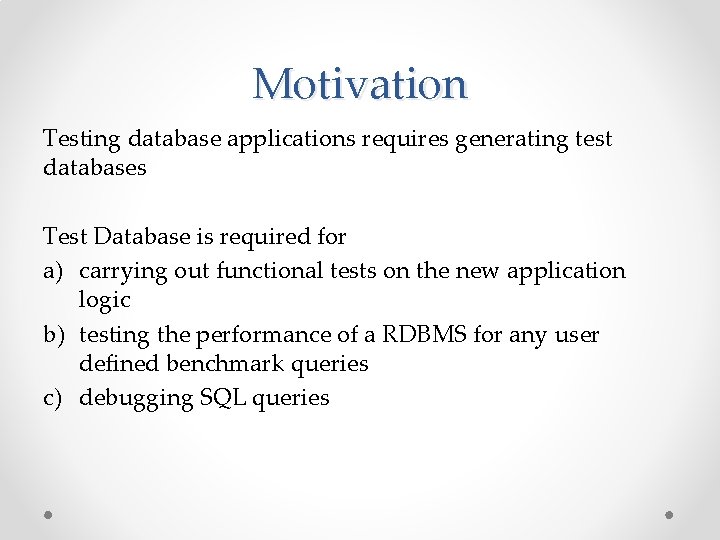 Motivation Testing database applications requires generating test databases Test Database is required for a)