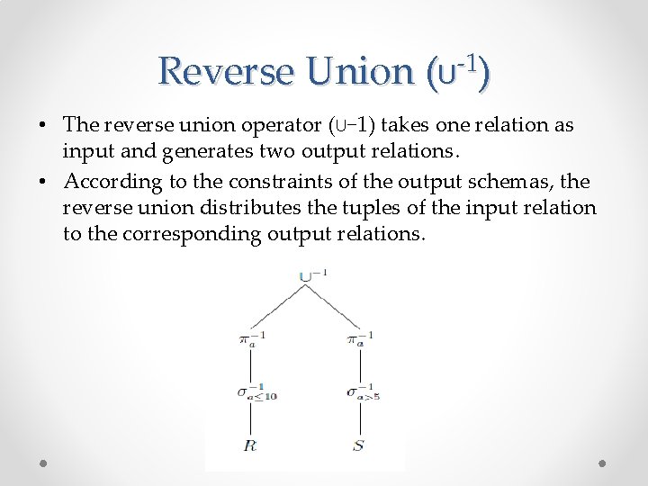 Reverse Union -1 (U ) • The reverse union operator (∪− 1) takes one