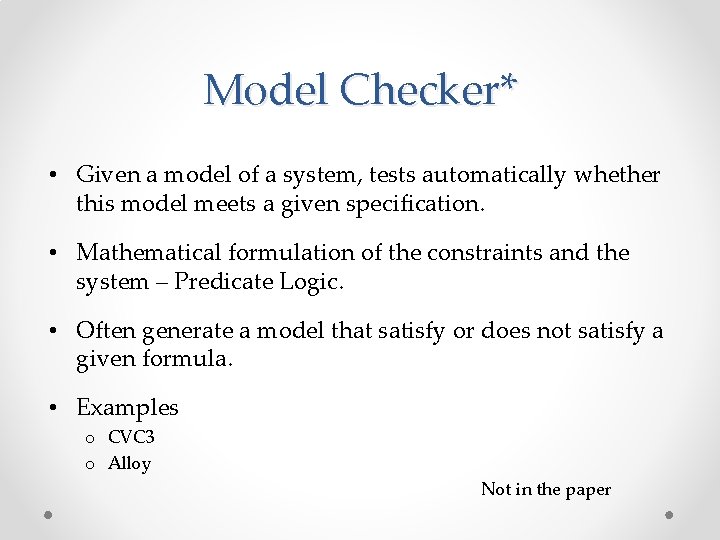 Model Checker* • Given a model of a system, tests automatically whether this model