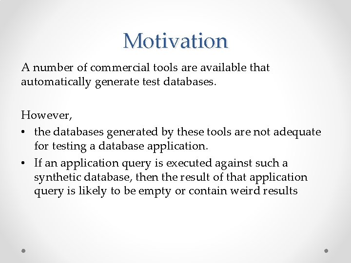 Motivation A number of commercial tools are available that automatically generate test databases. However,