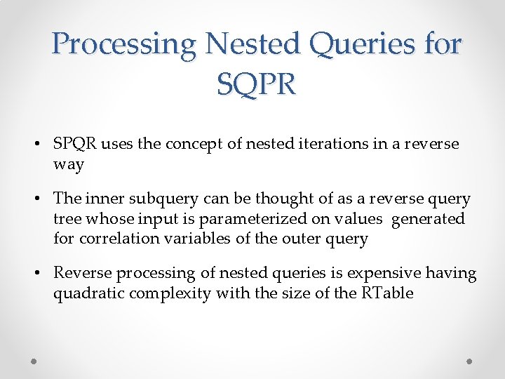 Processing Nested Queries for SQPR • SPQR uses the concept of nested iterations in
